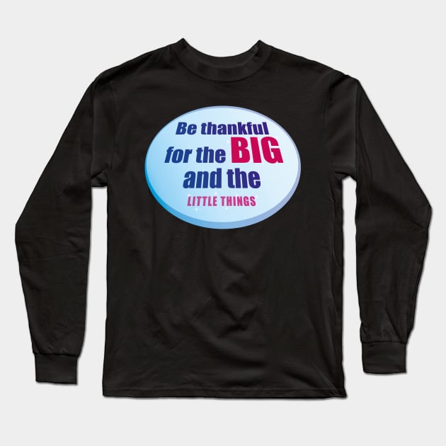 Be Thankful for the Big and the Little Things Long Sleeve T-Shirt by PorinArt